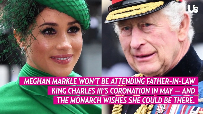 King Charles III Is ‘Sad’ Meghan Markle Isn’t Attending His Coronation