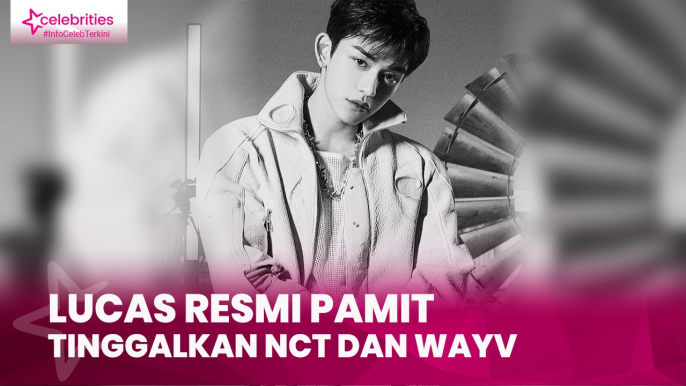 Lucas Resmi Pamit Tinggalkan NCT dan WayV