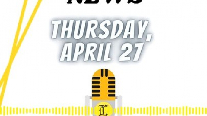 NEWS THURSDAY 27 APRIL