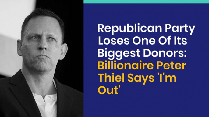 Republican Party Loses One Of Its Biggest Donors: Billionaire Peter Thiel Says 'I'm Out'