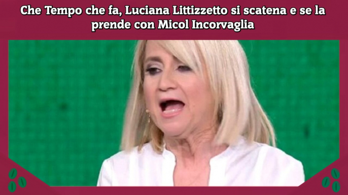 Che Tempo che fa, Luciana Littizzetto si scatena e se la prende con Micol Incorvaglia