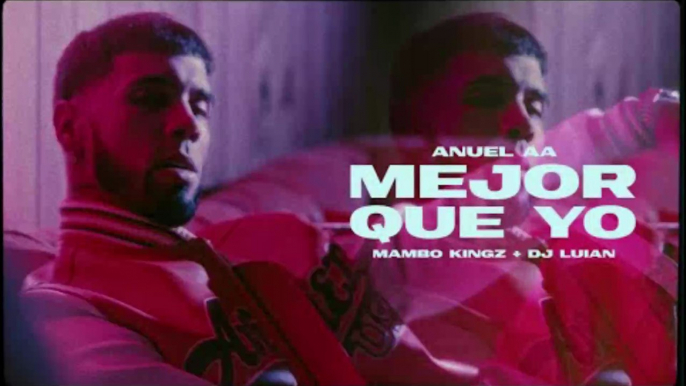 Anuel AA, Dj Luian, Mambo Kingz - Mejor Que Yo (Video Oficial)