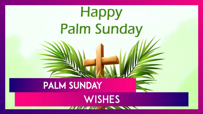 Palm Sunday 2024 Wishes: Messages, Quotes, Bible Verses, Greetings & Images To Share With Loved Ones