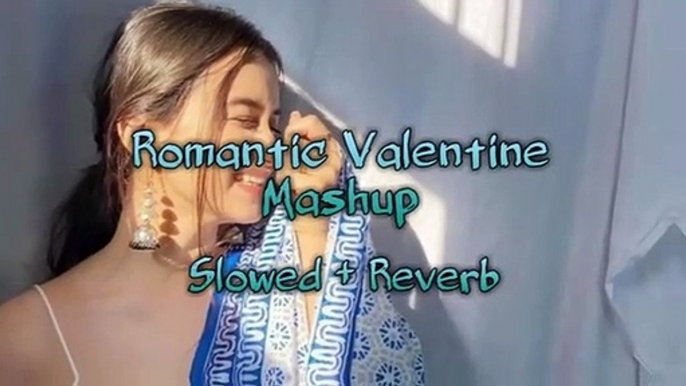 Romantic Valentine Love Bollywood Mashup (slowed & reverb) _ Chillout Mashup