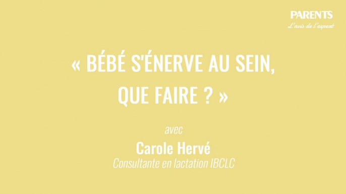 « Bébé s'énerve au sein, que faire ? » L'avis de l'expert avec Carole Hervé