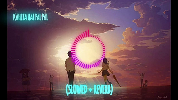 KHETA HAI PAL PAL FULL SONG  __ SLOWED AND REVERBED __ LO-FI SONG