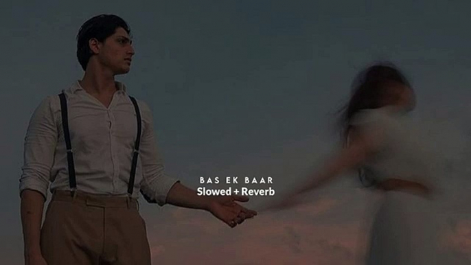 Bas Ek Baar __ Slowed + Reverb