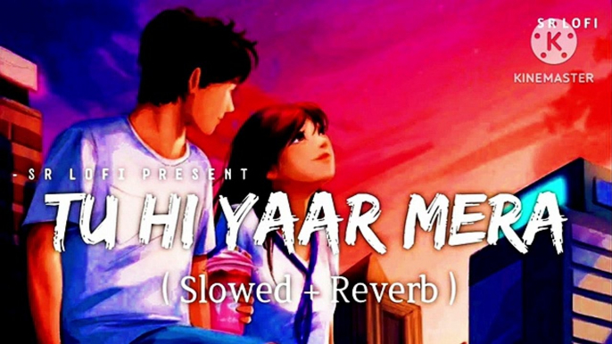 Tu hi yaar mera (Slowed +Reverb)