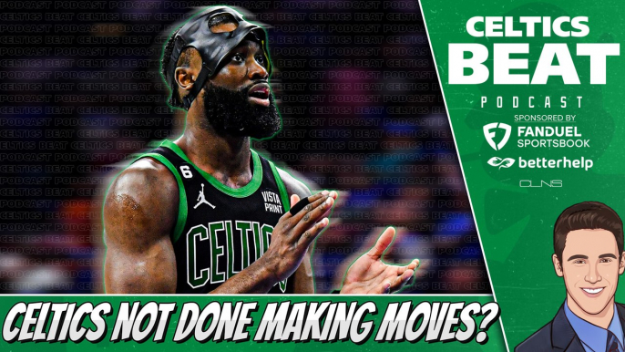 Celtics Aren't Done Making Moves | Celtics Beat