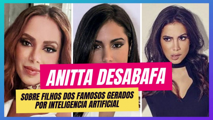 ANITTA DESABAFA: FILHOS DOS FAMOSOS GERADOS POR "IA" QUE ELA NÃO AGUENTA MAIS