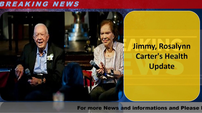 Jimmy, Rosalynn Carter's Health Update