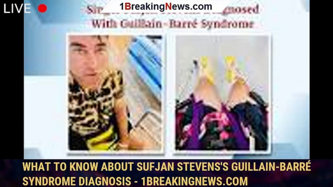 What to know about Sufjan Stevens's Guillain-Barré syndrome diagnosis - 1breakingnews.com