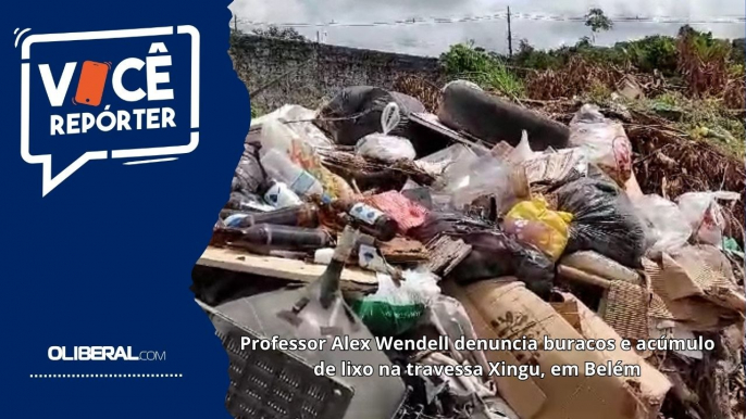 Professor Alex Wendell denuncia buracos e acúmulo de lixo na travessa Xingu, em Belém