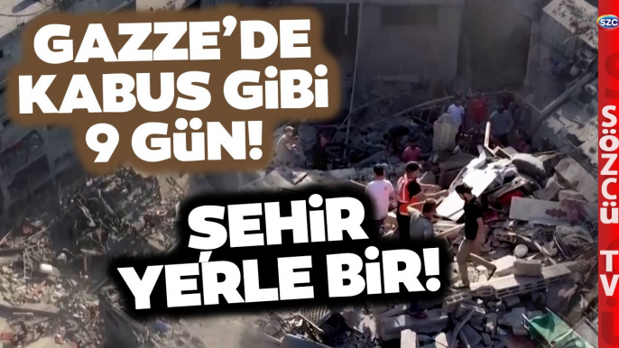 Gazze'de Kabus Gibi 9 Gün! Şehir Yok Oldu! İnsanlık Gazze'de Enkaz Altında Kaldı