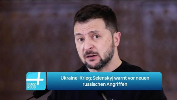 Ukraine-Krieg: Selenskyj warnt vor neuen russischen Angriffen