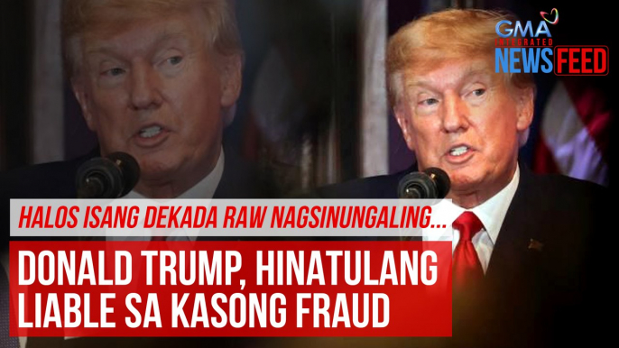 Halos isang dekada raw nagsinungaling... Donald Trump, hinatulang liable sa kasong fraud | GMA Integrated Newsfeed