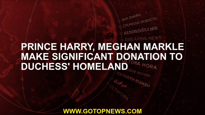 Prince Harry, Meghan Markle make significant donation to Duchess' homeland