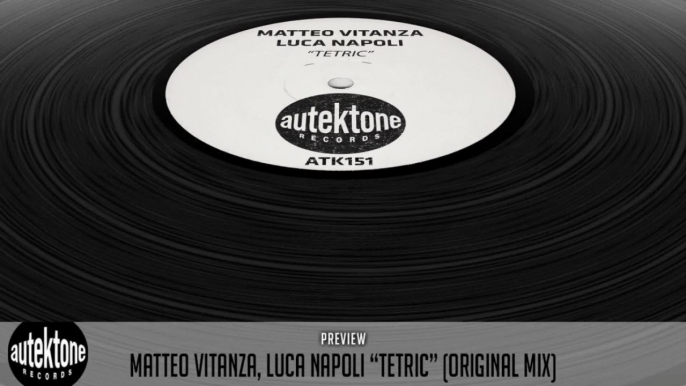 Matteo Vitanza, Luca Napoli - Tetric (Original Mix) - Official Preview (Autektone Records)