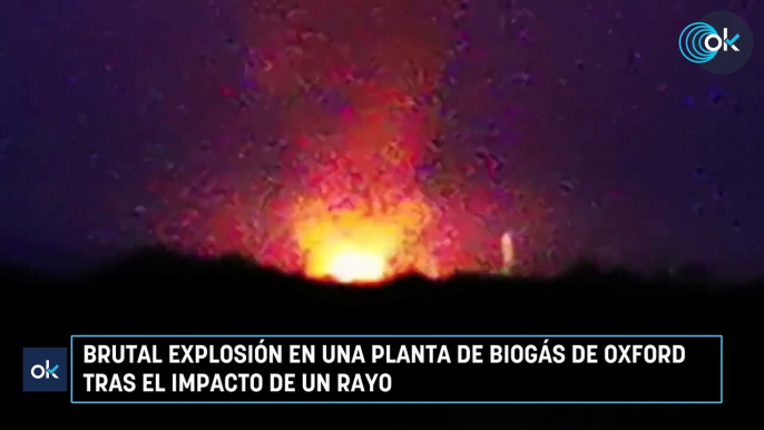 Brutal explosión en una planta de biogas de Oxford tras el impacto de un rayo