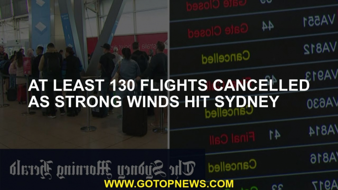 At least 130 flights cancelled as strong winds hit Sydney