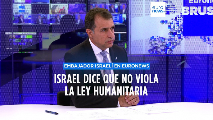 Israel "no viola el derecho humanitario" en su guerra a Hamás, dice el embajador israelí ante la UE