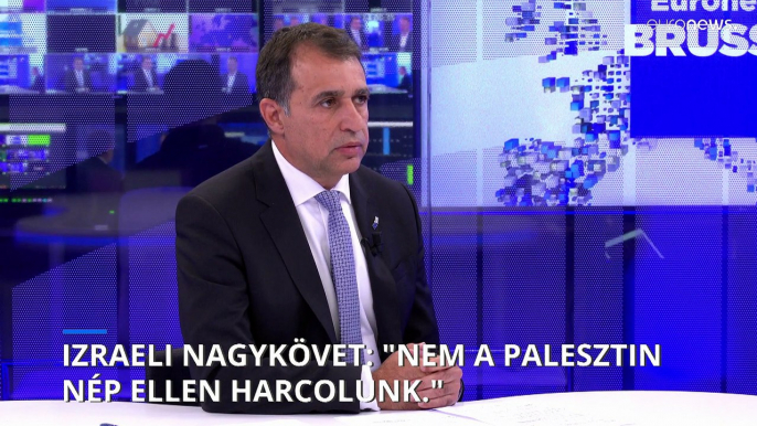 Izraeli nagykövet az Euronewsnak: nem a palesztin nép, hanem a Hamász ellen harcolunk