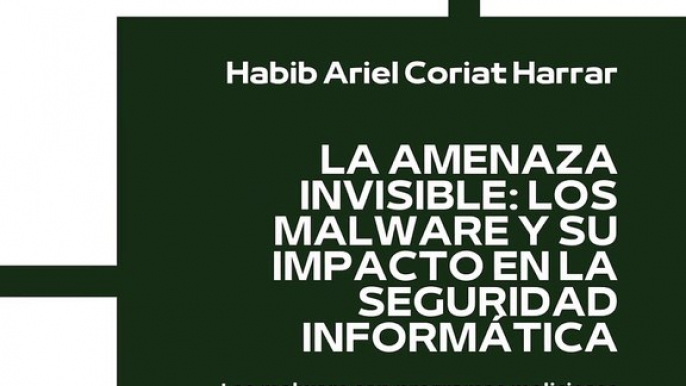 |HABIB ARIEL CORIAT HARRAR | LOS MALWARE Y SU IMPACTO EN LA SEGURIDAD INFORMÁTICA (PARTE 1) (@HABIBARIELC)