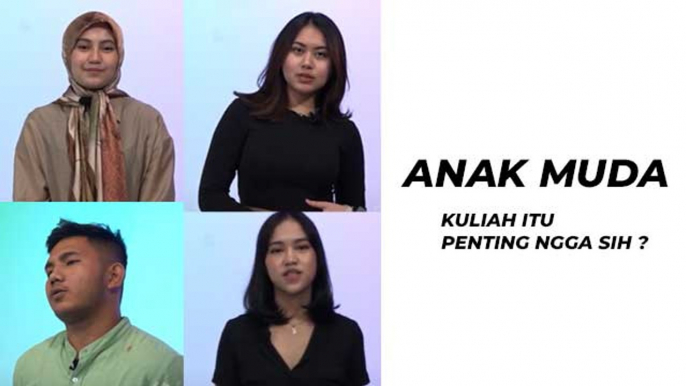 ANAK MUDA - Kuliah itu Penting Gak Sih ?