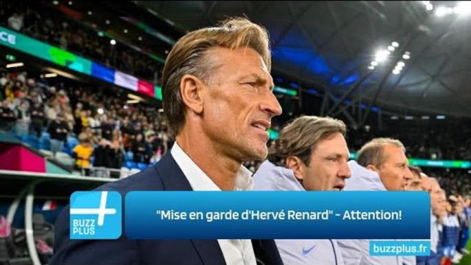"Mise en garde d'Hervé Renard" - Attention!