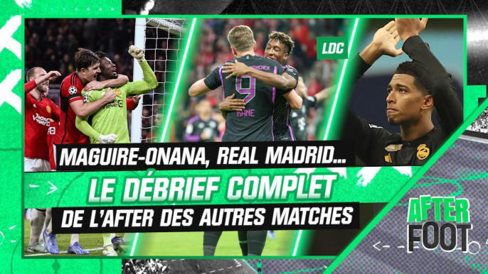 Ligue des champions : Maguire-Onana, Real… Le débrief complet de l’After des autres rencontres