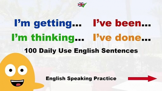 I’m getting… I’ve been… I’m thinking… I’ve done… 100 Daily Use English Sentences - Speak English