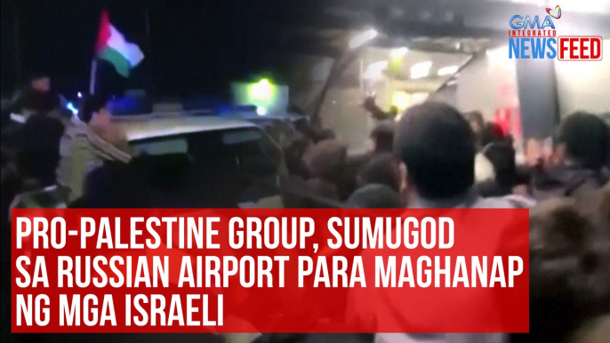 Pro-Palestinine group, sumugod sa Russian airport para maghanap ng mga Israeli | GMA Integrated Newsfeed