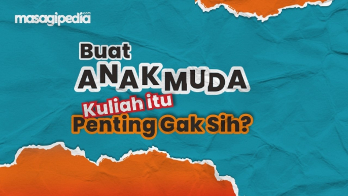 Buat Anak Muda - Kuliah Itu Penting Gak Sih?