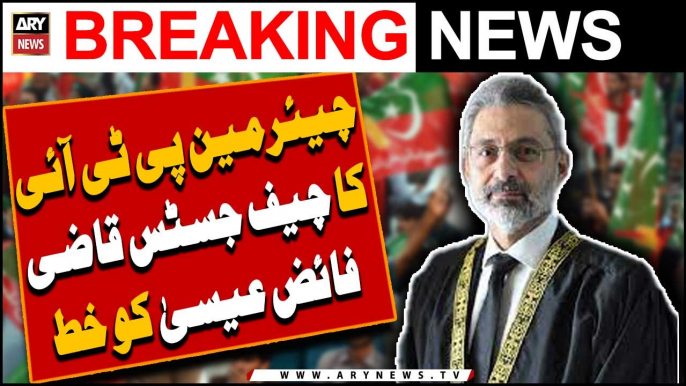 Chairman PTI ka Chief Justicew Qazi Faez Isa ko khat -