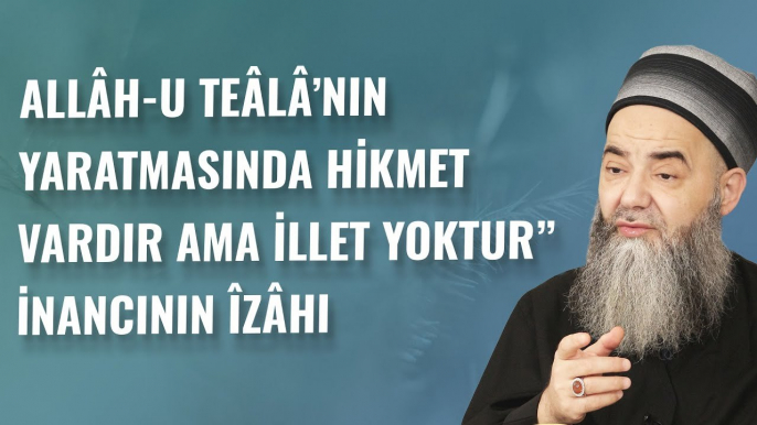 Allâh-u Teâlâ’nın Yaratmasında Hikmet Vardır Ama İllet Yoktur” İnancının Îzâhı