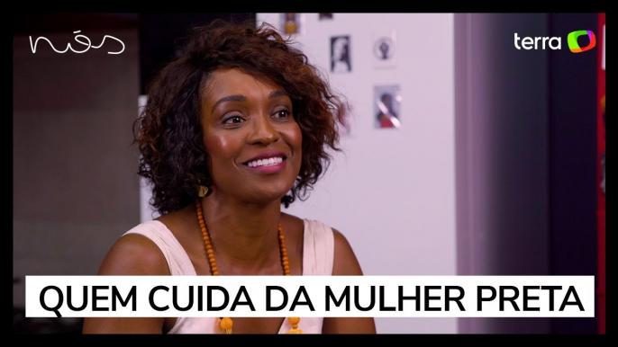 "Poucas pessoas cuidam das mulheres pretas como nós mesmas"; assista ao vídeo