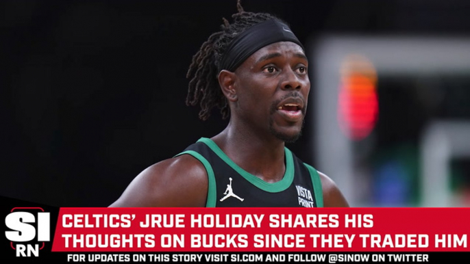 Celtics’ Jrue Holiday Shares Thoughts on Bucks since They Traded Him