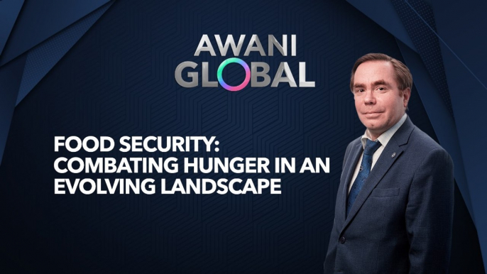 AWANI Global: Food Security: Combating hunger in an evolving landscape