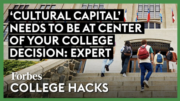 ‘Cultural Capital’ Needs To Be At The Center Of Your College Decision_ Expert _ Forbes College Hacks