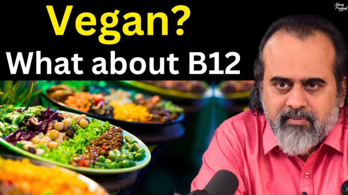 Veganism! But what about B12? || Acharya Prashant (2019)