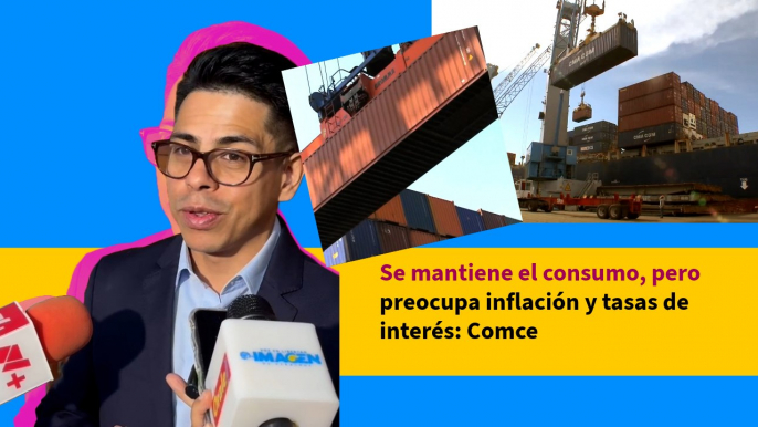 Se mantiene el consumo, pero preocupa inflación y tasas de interés: Comce