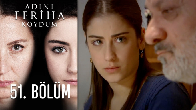 Adını Feriha Koydum 51. Bölüm