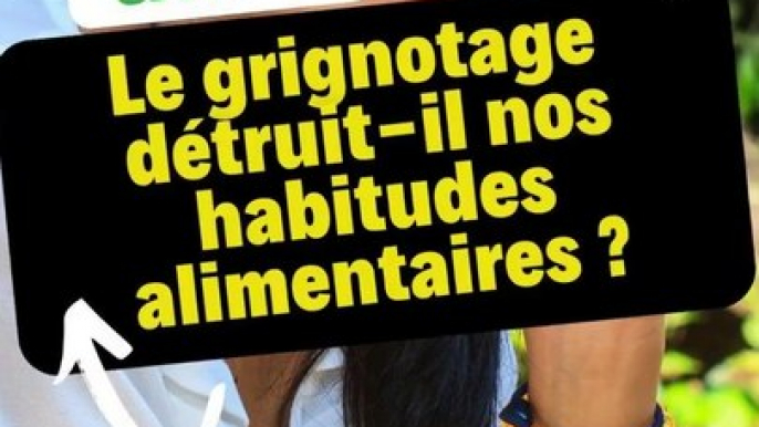 Le grignotage détruit-il nos habitudes alimentaires ?