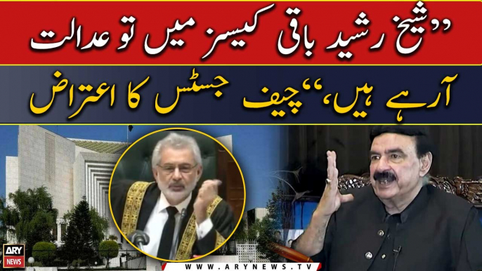 "Sheikh Rasheed baaqi cases mai tou arahay hain," CJP Qazi Faez Isa ka aiteraz