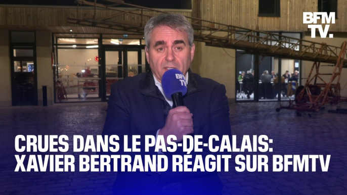 "Ça ne s'arrange pas": Xavier Bertrand réagit aux nouvelles crues qui frappent le Pas-de-Calais