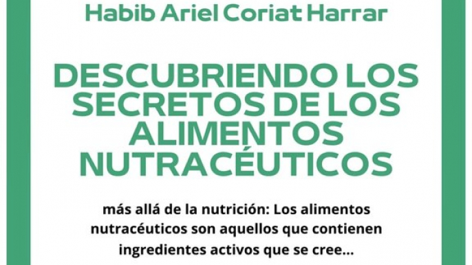 |HABIB ARIEL CORIAT HARRAR | ALIMENTOS NUTRACÉUTICOS, MÁS ALLÁ DE LA NUTRICIÓN (PARTE 1) (@HABIBARIELC)