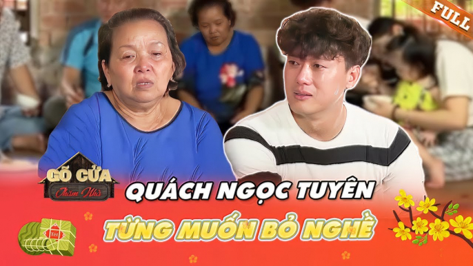 Quách Ngọc Tuyên từng muốn bỏ nghề vì cuộc sống khắc khổ, khóc nức nở khi nhắc đến ân nhân