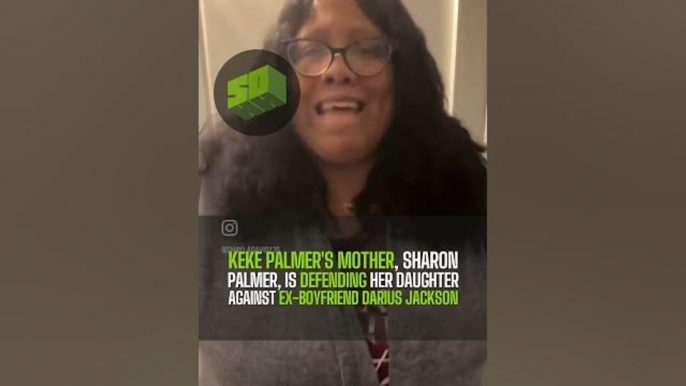 Keke Palmer's Mother, Sharon Palmer, Is Defending Her Daughter Against Ex-Boyfriend Darius Jackson