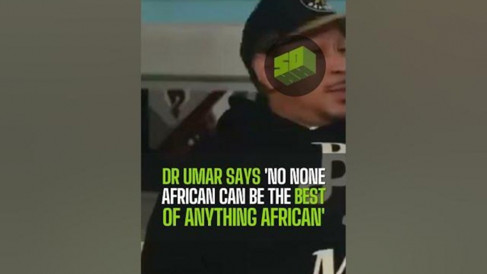 Dr Umar Says 'No None African Can Be The Best Of Anything African'