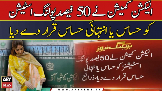 Election Commission ne 50% polling stations ko hassas ya intihai hassas ...